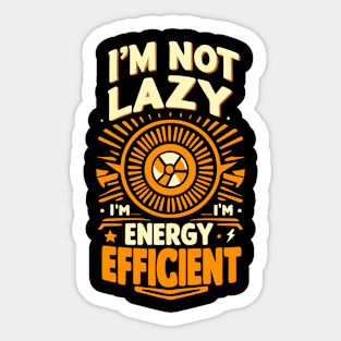 Energy Efficient, Not Lazy - Funny Eco-Friendly Sticker